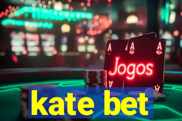 kate bet